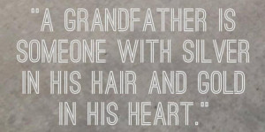 Grandfather Quote: A grandfather is someone with silver in...