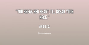 You break her heart, I'll break your neck.”
