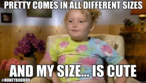 honey boo boo quotes - I hope my kids know this..size of heart matters ...