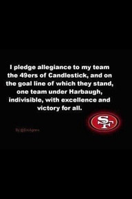 pledge allegiance to my team the 49ers of candlestick , and on the ...