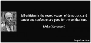 Self-criticism is the secret weapon of democracy, and candor and ...