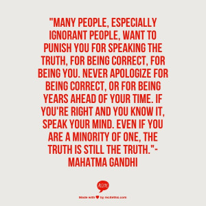 the truth, for being correct, for being you. Never apologize for being ...