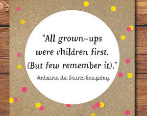 All Grown Ups Were Children First - The Little Prince Quote - Antoine ...