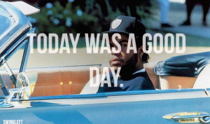 Ice Cube Today Was A Good Day Quotes