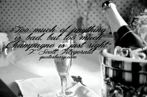 Too much of anything is bad, but too much Champagne is just right ...