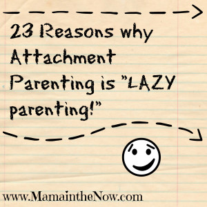 23 Reasons why Attachment Parenting is “Lazy Parenting”!