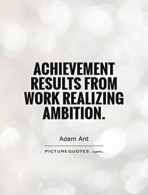 Achievement results from work realizing ambition Picture Quote #1