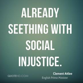already seething with social injustice Clement Attlee