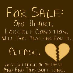 For Sale: One heart. Horrible condition. Will take anything for it ...