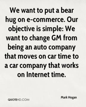 Mark Hogan - We want to put a bear hug on e-commerce. Our objective is ...