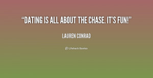 quote-Lauren-Conrad-dating-is-all-about-the-chase-its-168716.png