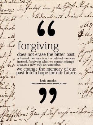 Forgiving does not erase the bitter past forgiveness quote