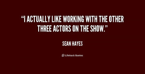 actually like working with the other three actors on the show.”