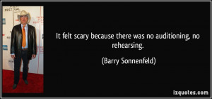... because there was no auditioning, no rehearsing. - Barry Sonnenfeld