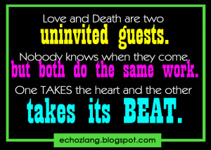 Quotes+476 Love and death are two uninvited guests. Nobody knows when ...