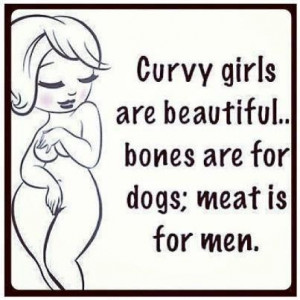 ... : Skinny girls only attract dogs? What logic is that? Nonsense