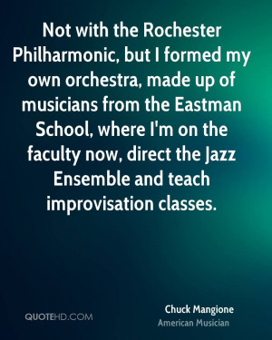 Not with the Rochester Philharmonic, but I formed my own orchestra ...