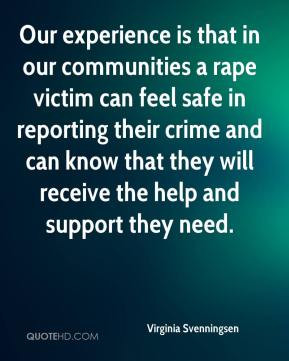 Our experience is that in our communities a rape victim can feel safe ...