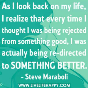 ... being rejected from something good, I was actually being redirected to