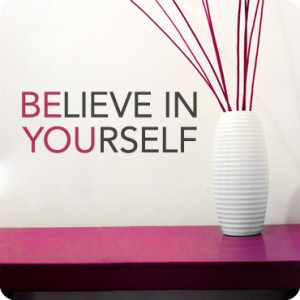 Believe In Yourself - Belief Quote.