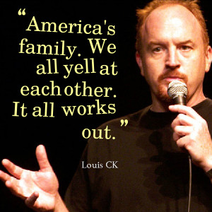 America’s family. We all yell at each other. It all works out.”