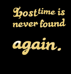 Quotes Picture: lost time is never found again