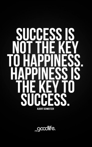 success is not the key to happiness happiness is the key to success