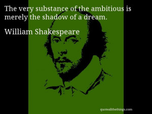 William Shakespeare - quote -- The very substance of the ambitious is ...