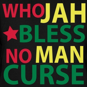 But Who Jah Bless Man Curse