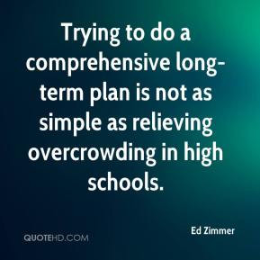 ... term plan is not as simple as relieving overcrowding in high schools