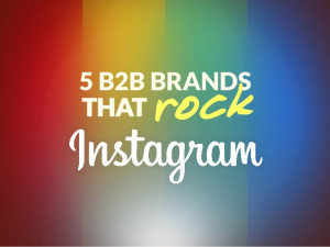 B2B Brands That Rock Instagram