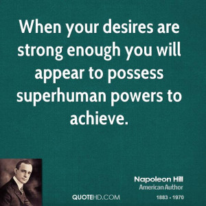 When your desires are strong enough you will appear to possess ...