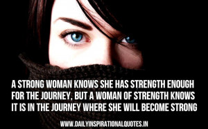 ... journey, but a woman of strength knows it is in the journey where she