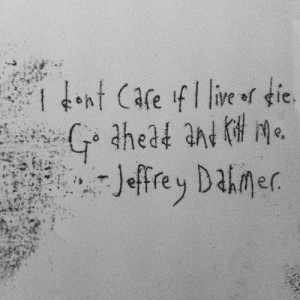 ellabillustration:Mono printing serial killer quotes - Jeffrey Dahmer.