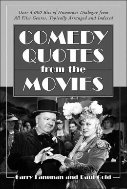 Comedy Quotes from the Movies: Over 4,000 Bits of Humorous Dialogue ...