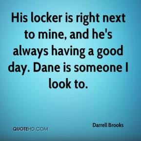 His locker is right next to mine, and he's always having a good day ...