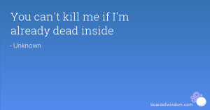 You can't kill me if I'm already dead inside