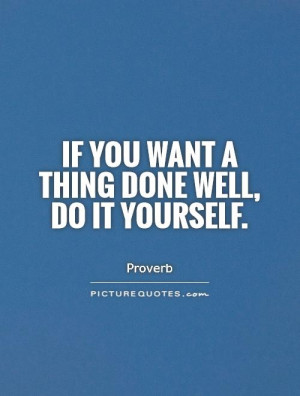 If you want a thing done well, do it yourself Picture Quote #1