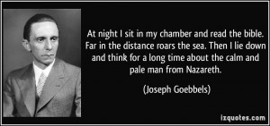 ... long time about the calm and pale man from Nazareth. - Joseph Goebbels
