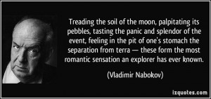 Treading the soil of the moon, palpitating its pebbles, tasting the ...