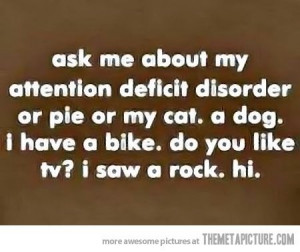 Attention deficit disorder…