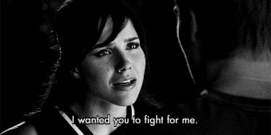 wanted you to fight for me! I wanted you to say that there is no ...