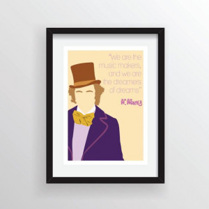 Willy Wonka Quote (Music Makers, Dreamers of Dreams) - A4 Digital Art ...