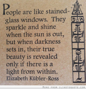 People Are Like Stained Glass Windows.