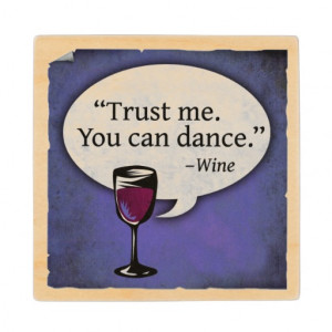 Trust Me You Can Dance Wine Quote Wood Coaster