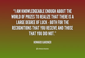 quote-Howard-Gardner-i-am-knowledgeable-enough-about-the-world-129450 ...