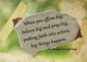 ... and pray big,putting faith into action,big things happen ~ Faith Quote