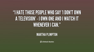 quote-Martha-Plimpton-i-hate-those-people-who-say-i-5823.png