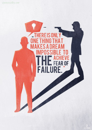 The Greatest Barrier To Success Is The Fear Of Failure