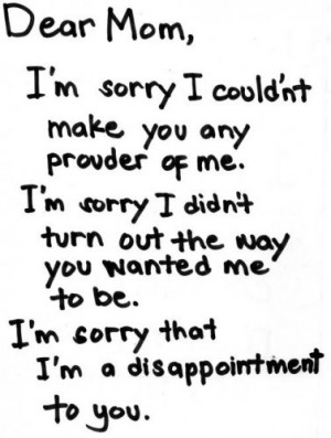 Dear Mom, I'm sorry I couldn't make you any prouder of me. I'm sorry I ...